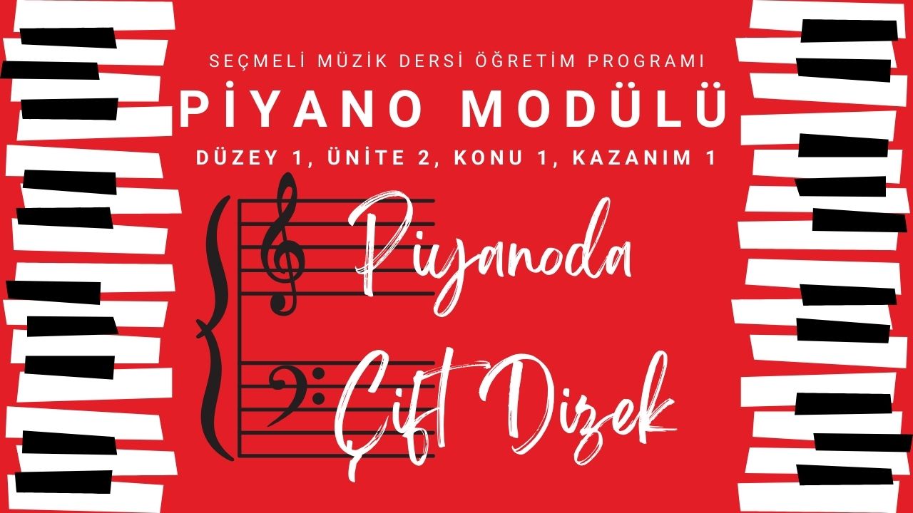 Seçmeli Müzik 1. Düzey Piyano (S. Mü. 1. Dü. P.) 2. Ünite: TEMEL KAVRAMLAR 1. Konu: Piyano Çalmada Temel Kavramlar 1. Kazanım: Çift dizeğin yapısını kavrar.